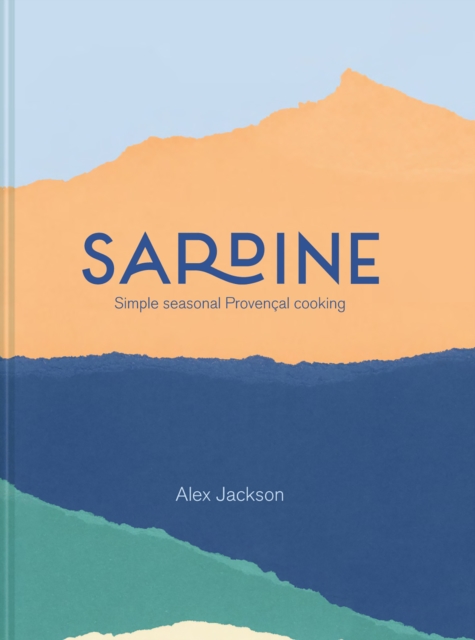 Sardine: Simple seasonal Provencal cooking