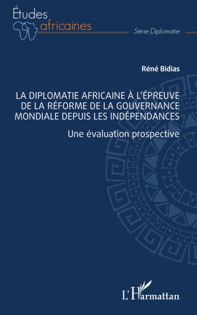 La diplomatie africaine a l'epreuve de la reforme de la gouvernance mondiale depuis les independances