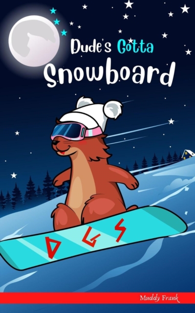 Dude's Gotta Snowboard