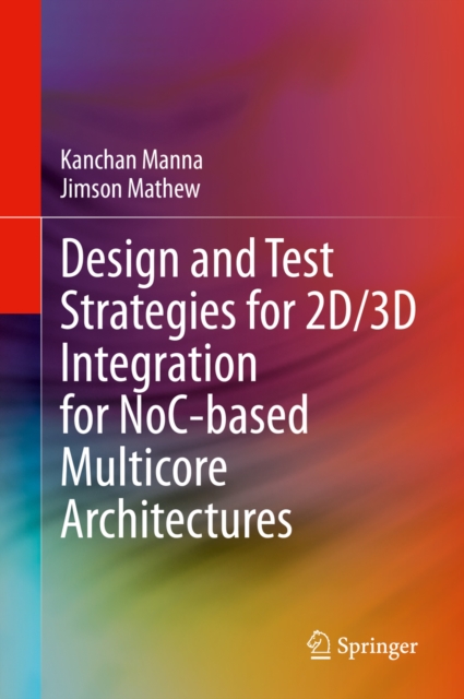 Design and Test Strategies for 2D/3D Integration for NoC-based Multicore Architectures