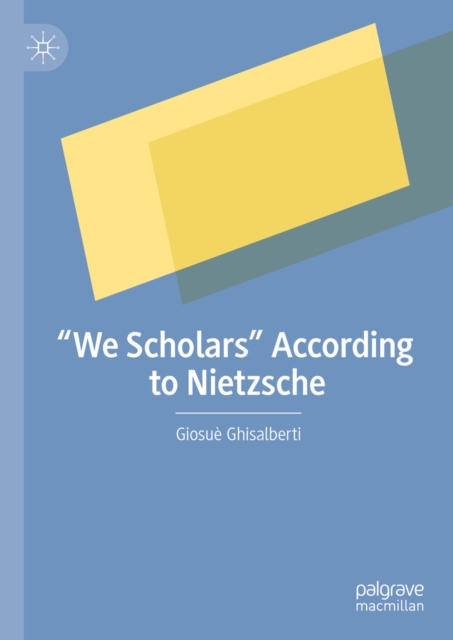 "e;We Scholars"e; According to Nietzsche