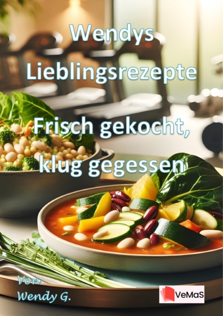 Wendys Lieblingsrezepte - Frisch gekocht, klug gegessen