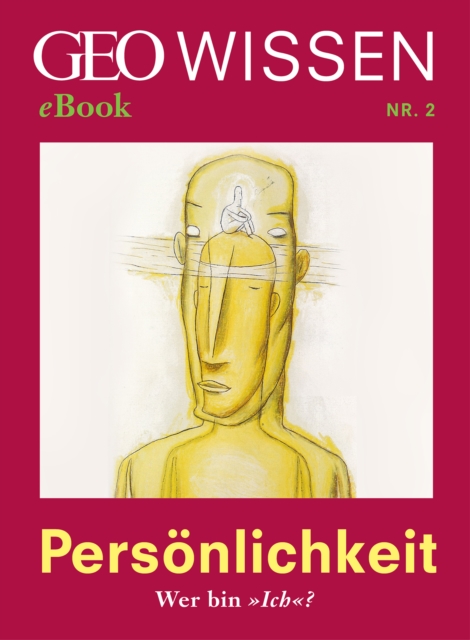 Persönlichkeit: Wer bin »Ich«? (GEO Wissen eBook Nr. 2)