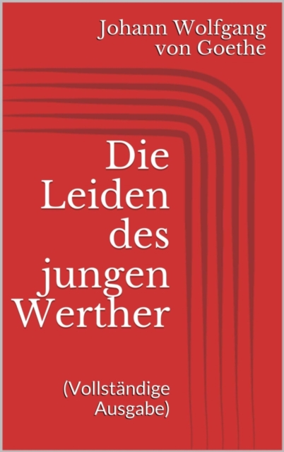 Die Leiden des jungen Werther (Vollstandige Ausgabe)