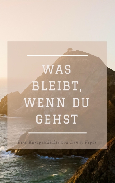 Was bleibt, wenn du gehst