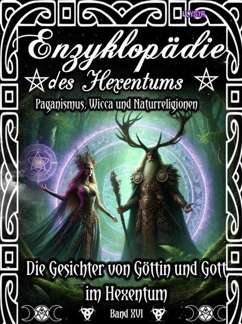 Enzyklopädie des Hexentums - Die Gesichter von Göttin und Gott im Hexentum - Band 16