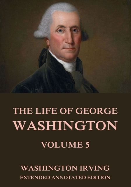 Life Of George Washington, Vol. 5