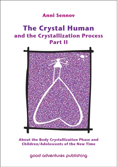 Crystal Human and the Crystallization Process Part II: About the Body Crystallization Phase and Children/Adolescents of the New Time