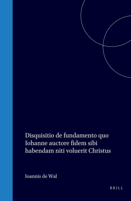 Disquisitio de fundamento quo Iohanne auctore fidem sibi habendam niti voluerit Christus