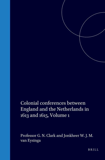 Colonial conferences between England and the Netherlands in 1613 and 1615, Volume 1