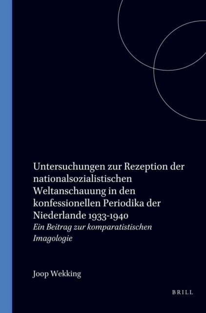Untersuchungen zur Rezeption der nationalsozialistischen Weltanschauung in den konfessionellen Periodika der Niederlande 1933-1940