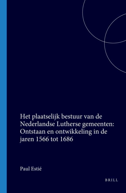 Het plaatselijk bestuur van de Nederlandse Lutherse gemeenten: Ontstaan en ontwikkeling in de jaren 1566 tot 1686