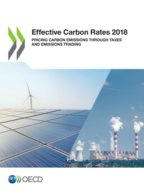 OECD Series on Carbon Pricing and Energy Taxation Effective Carbon Rates 2018 Pricing Carbon Emissions Through Taxes and Emissions Trading