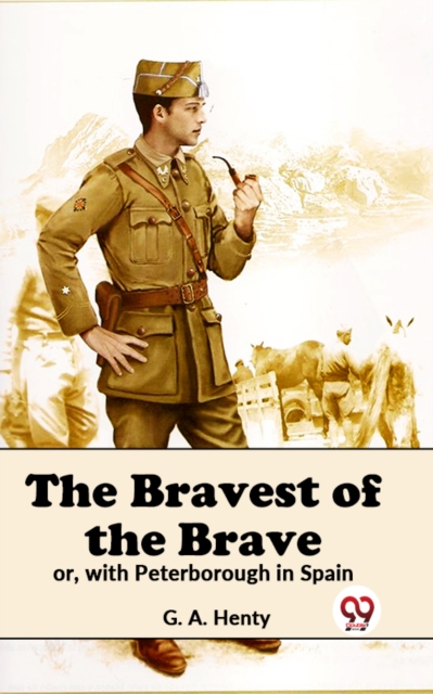 Bravest Of The Brave Or, With Peterborough In Spain
