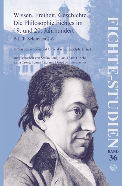Wissen, Freiheit, Geschichte: Die Philosophie Fichtes im 19. und 20. Jahrhundert. Band II