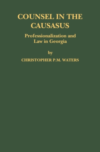 Counsel in the Caucasus: Professionalization and Law in Georgia