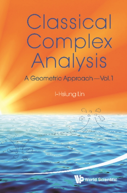 Classical Complex Analysis: A Geometric Approach (Volume 1)