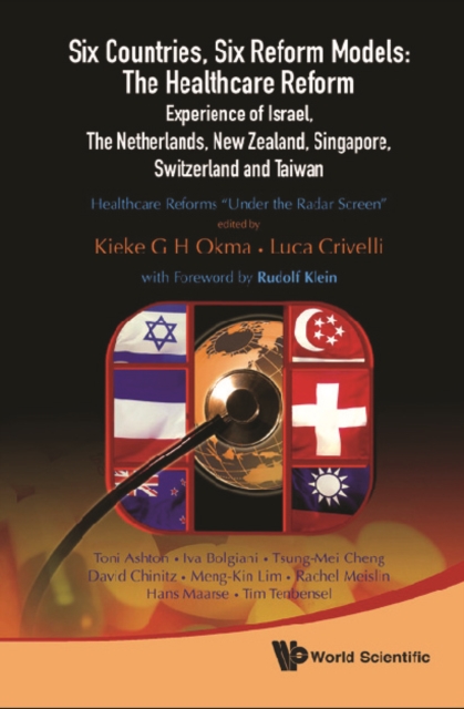 Six Countries, Six Reform Models: The Healthcare Reform Experience Of Israel, The Netherlands, New Zealand, Singapore, Switzerland And Taiwan - Healthcare Reforms &quote;Under The Radar Screen&quote;