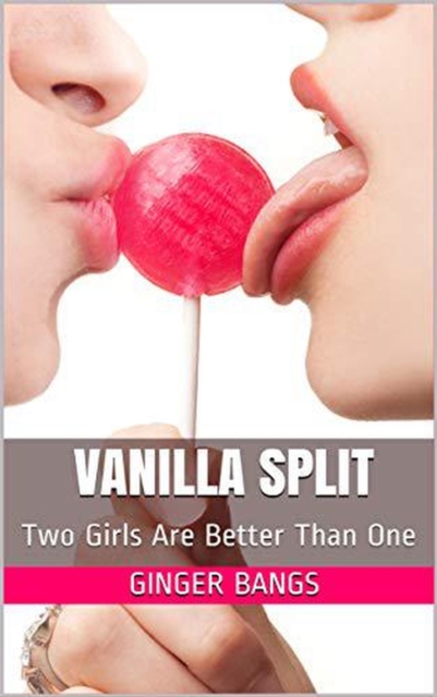 Vanilla Split: Two Girls Are Better Than One