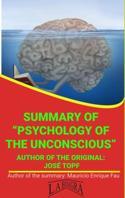 Summary Of &quote;Psychology Of The Unconscious&quote; By Jose Topf