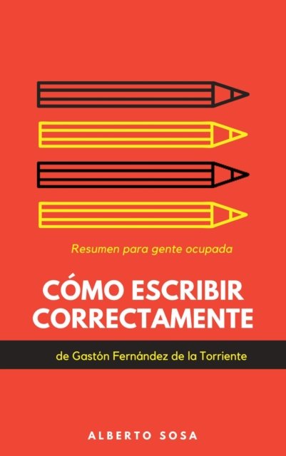 Como Escribir Correctamente, de Gaston Fernandez. Resumen