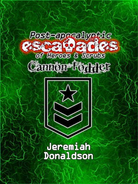Post-apocalyptic Escapades of Heroes & Scrubs: Cannon Fodder