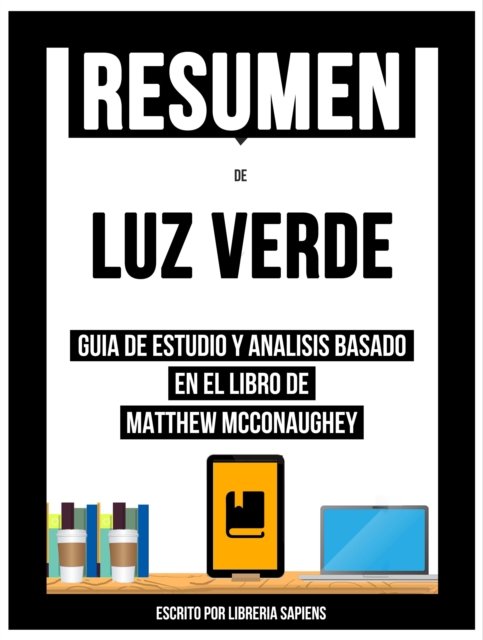 Resumen De: Luz Verde - Guia De Estudio Y Analisis Basado En El Libro De Matthew Mcconaughey