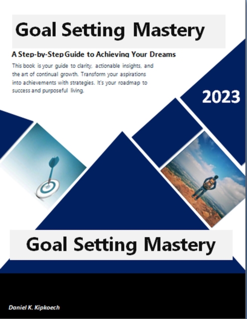 Goal Setting Mastery: A Step-by-Step Guide to Achieving Your Dreams