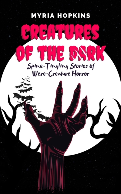Creatures of the Dark: Spine-Tingling Stories of Were-Creature Horror