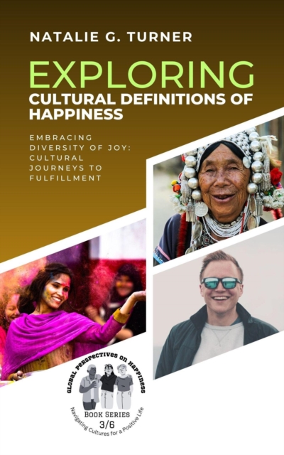 Exploring Cultural Definitions of Happiness: Embracing Diversity of Joy: Cultural Journeys to Fulfillment