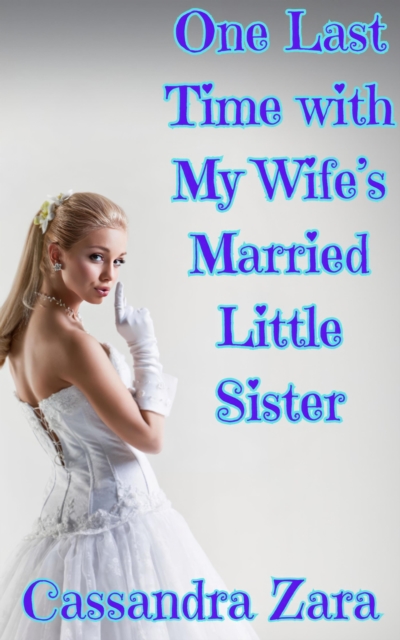 One Last Time With My Wife's Married Little Sister