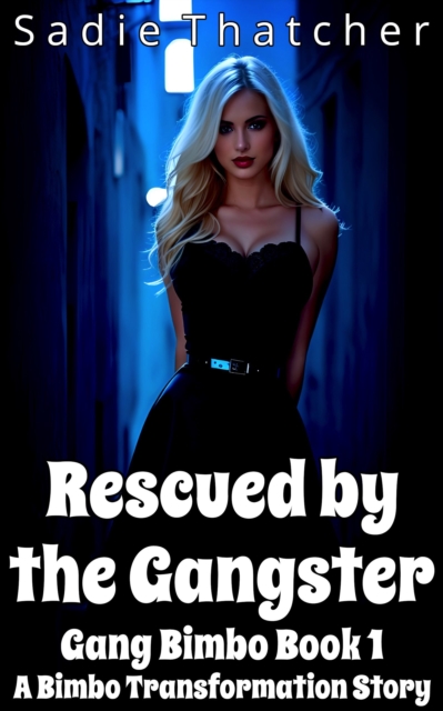 Rescued by the Gangster: A Bimbo Transformation Story