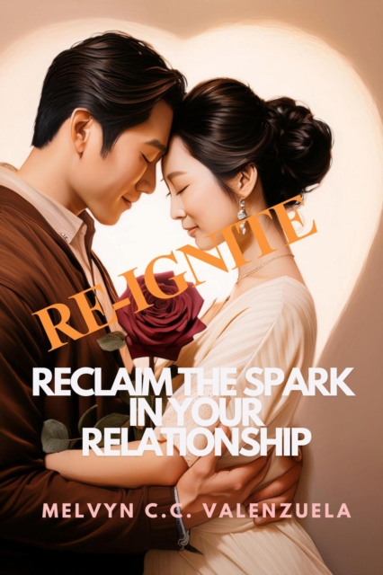 Re-ignite: Reclaim the Spark  In Your Relationship