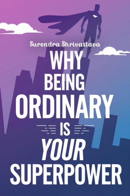 Why Being Ordinary is Your Superpower