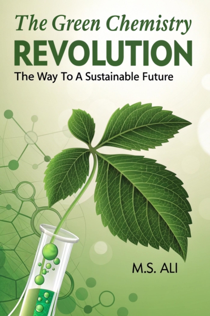 Green Chemistry Revolution: The Way to a Sustainable Future to a Sustainable Future