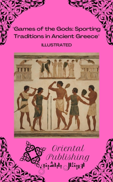 Games of the Gods: Sporting Traditions in Ancient Greece