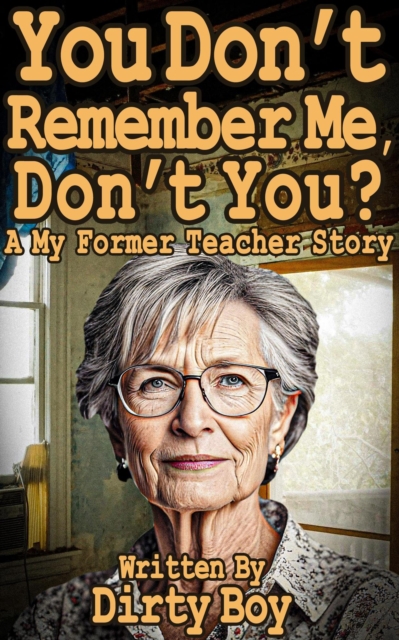 You Don't Remember Me, Don't You? - A My Former Teacher Story