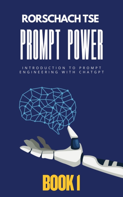 Prompt Power - Book 1: Introduction to Prompt Engineering with ChatGPT