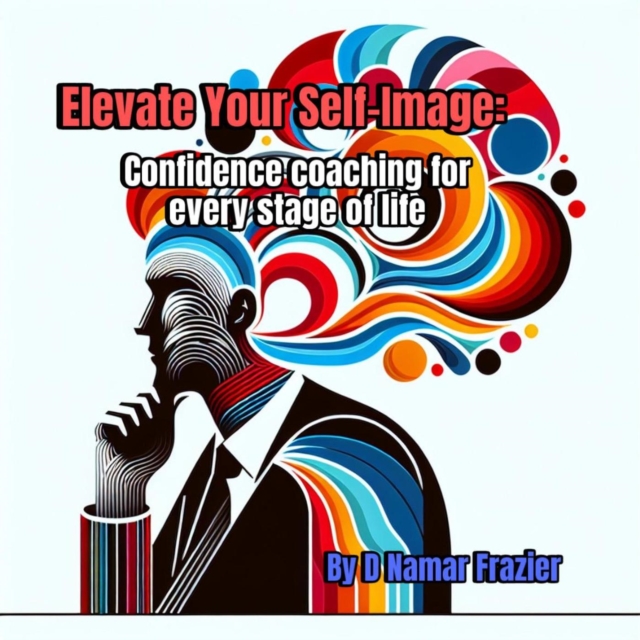 Elevate Your Self-Image: Confidence Coaching for every stage of life