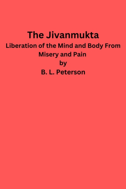 Jivanmukta Liberation of The Mind and Body From Misery and Pain
