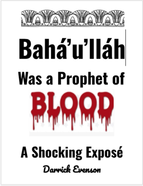 Baha'u'llah Was A Prophet of Blood