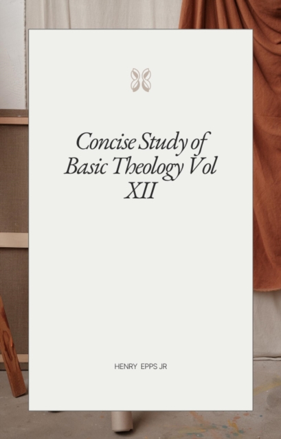 Concise Study of Basic Theology Vol XII