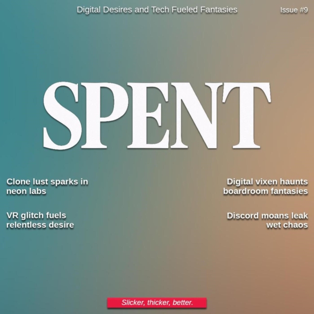 Spent Magazine #9 - Digital Desires and Tech Fantasies