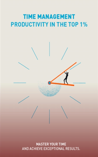 Time Management - Productivity in the Top 1%