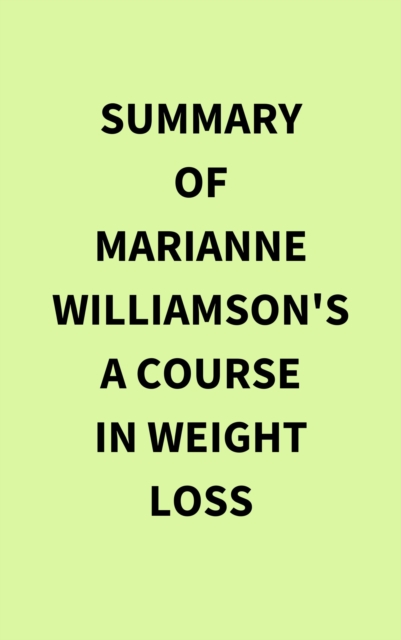 Summary of Marianne Williamson's A Course In Weight Loss