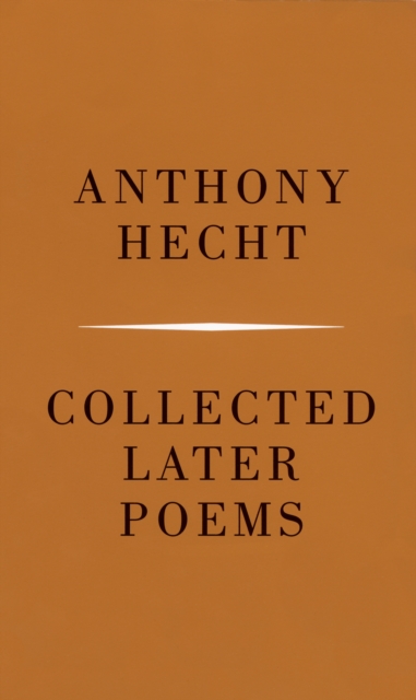 Collected Later Poems of Anthony Hecht