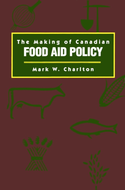 Making of Canadian Food Aid Policy