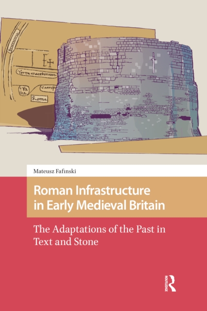 Roman Infrastructure in Early Medieval Britain