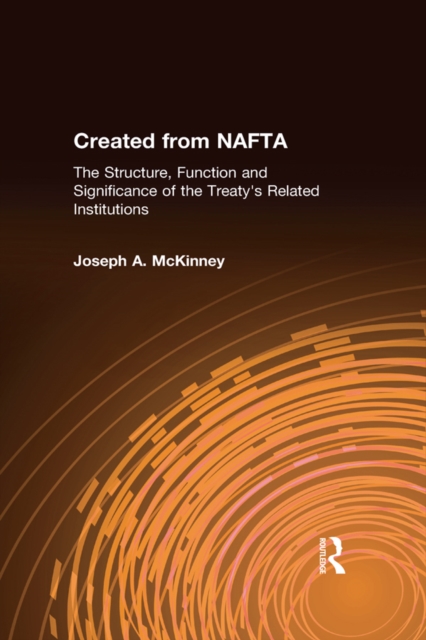 Created from NAFTA: The Structure, Function and Significance of the Treaty's Related Institutions