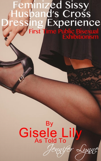 Feminized Sissy Husband's Cross Dressing Experience: First Time Public Bisexual Exhibitionism